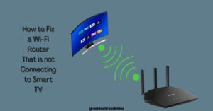 How to Fix a Wi-Fi Router That is not Connecting to Smart TV