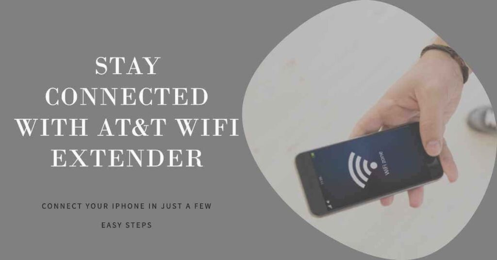 How to Connect iPhone to AT&T WiFi Extender