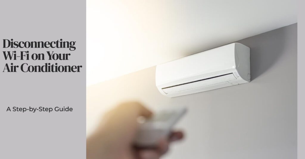 A Step-by-Step Guide on How to Turn Off Wi-Fi on an Air Conditioner