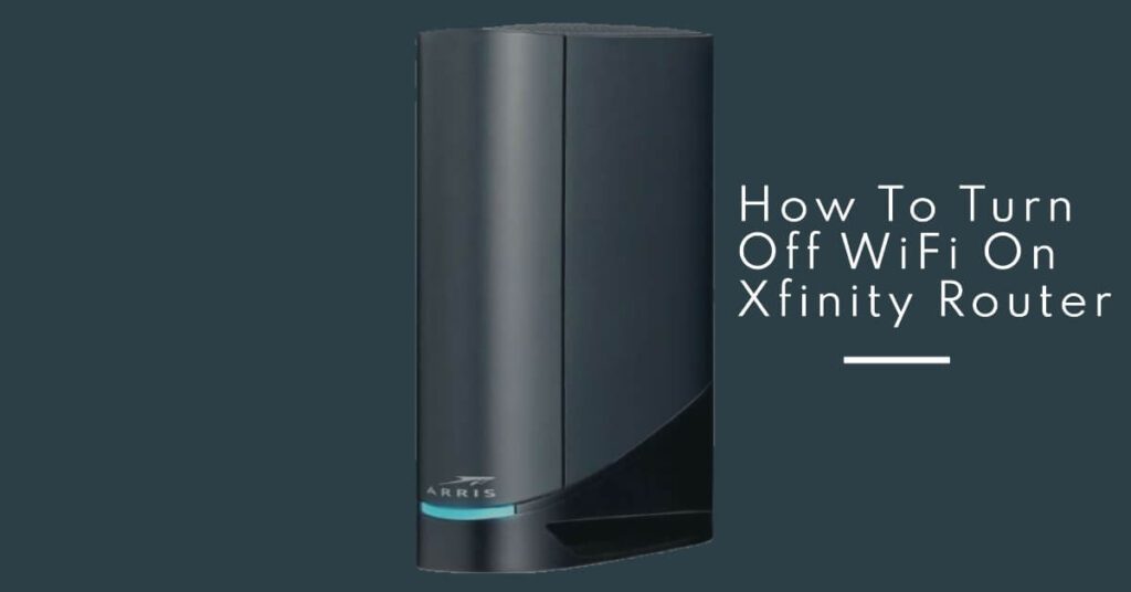 How To Turn Off WiFi On Xfinity Router